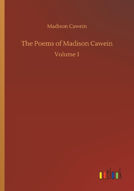 The Poems of Madison Cawein: Volume 1