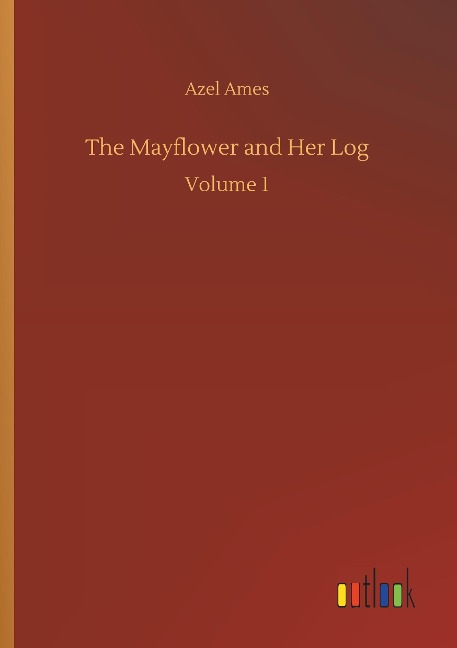 The Mayflower and Her Log: Volume 1
