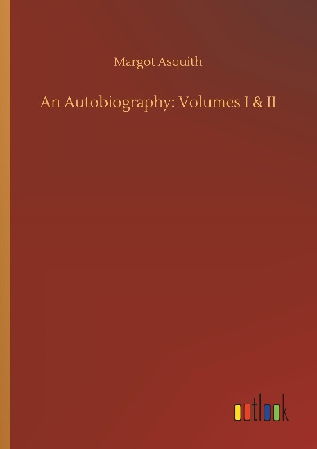 An Autobiography: Volumes I & II