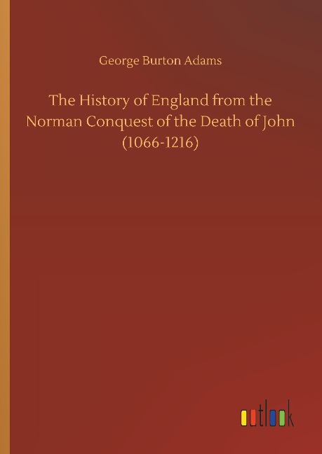 The History of England from the Norman Conquest of the Death of John (1066-1216)