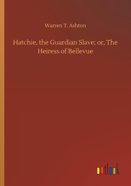 Hatchie, the Guardian Slave; or, The Heiress of Bellevue