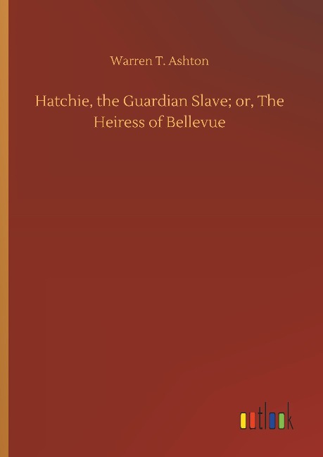 Hatchie, the Guardian Slave; or, The Heiress of Bellevue