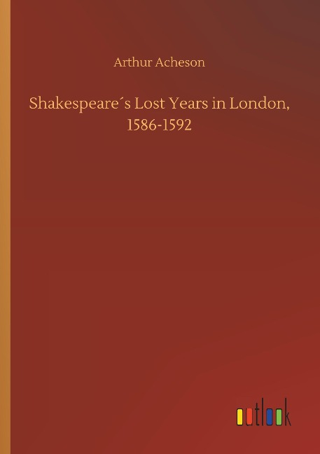 Shakespeare´s Lost Years in London, 1586-1592