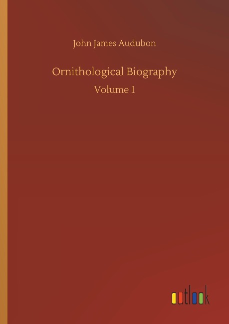 Ornithological Biography: Volume 1