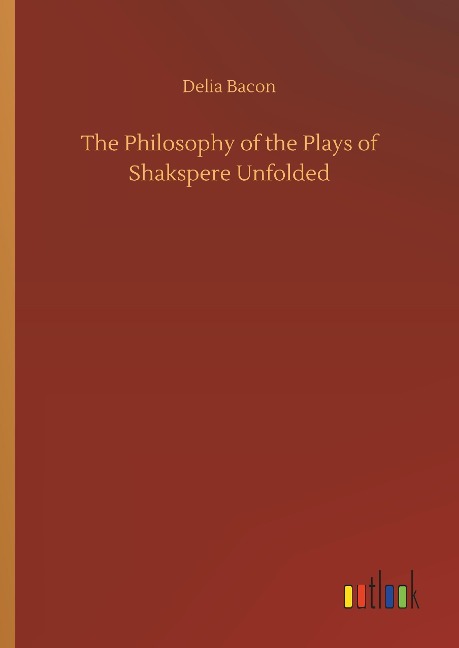 The Philosophy of the Plays of Shakspere Unfolded