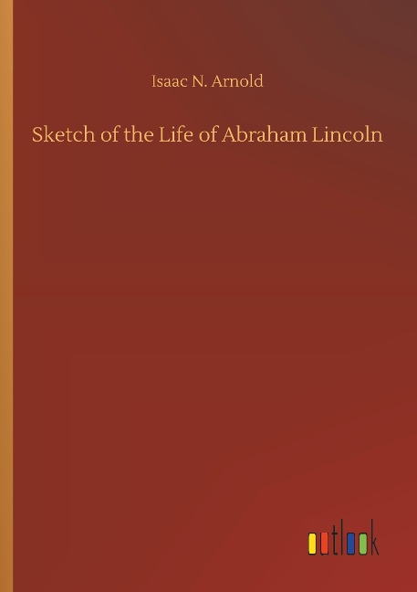 Sketch of the Life of Abraham Lincoln