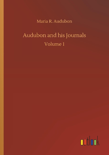 Audubon and his Journals: Volume 1