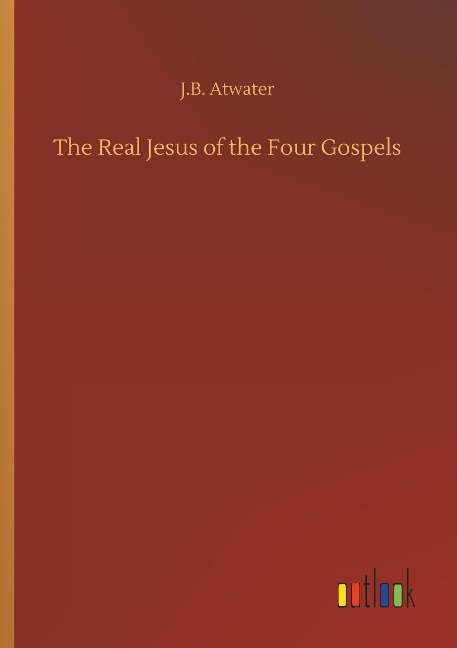The Real Jesus of the Four Gospels