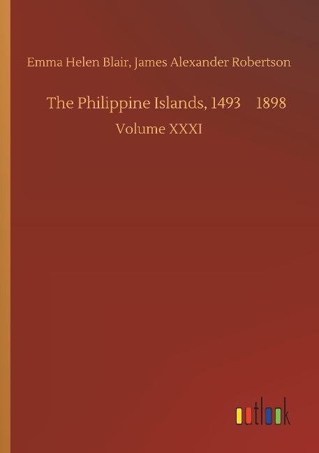 The Philippine Islands, 14931898: Volume XXXI
