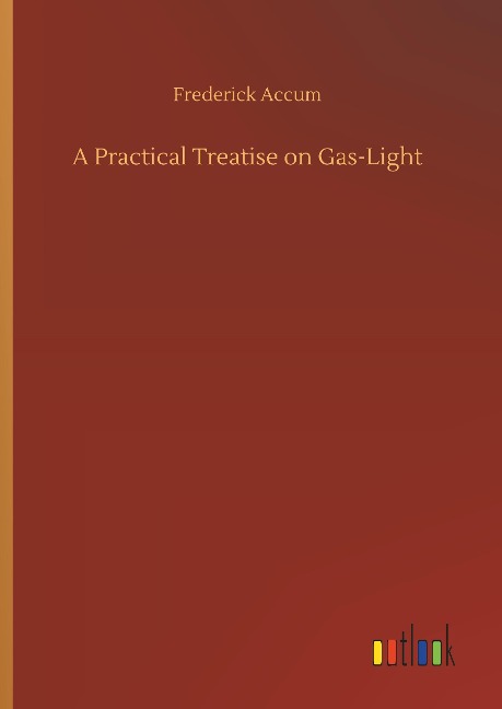 A Practical Treatise on Gas-Light