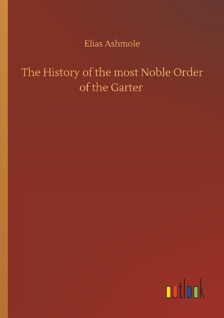 The History of the most Noble Order of the Garter