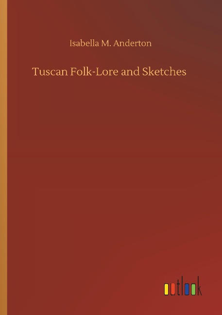Tuscan Folk-Lore and Sketches