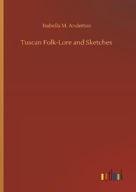 Tuscan Folk-Lore and Sketches