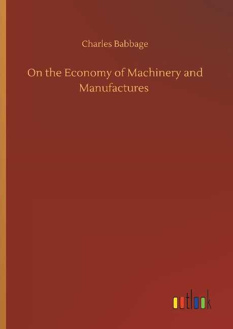 On the Economy of Machinery and Manufactures