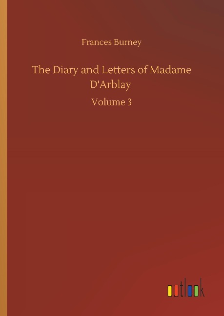 The Diary and Letters of Madame DArblay: Volume 3