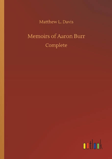 Memoirs of Aaron Burr: Complete