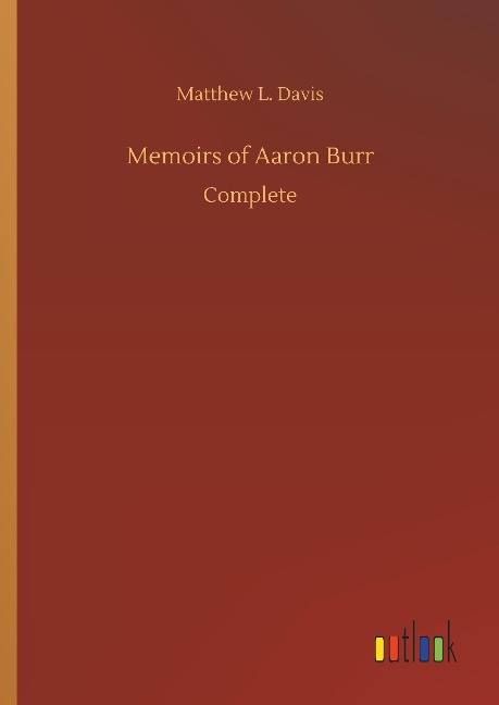 Memoirs of Aaron Burr: Complete