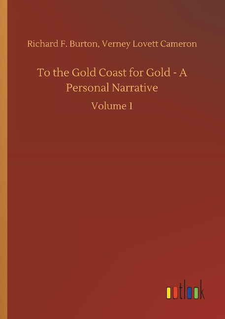 To the Gold Coast for Gold - A Personal Narrative: Volume 1