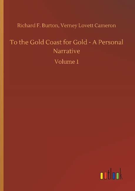 To the Gold Coast for Gold - A Personal Narrative: Volume 1