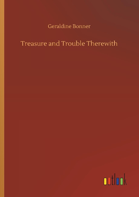 Treasure and Trouble Therewith