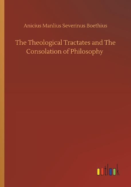 The Theological Tractates and The Consolation of Philosophy