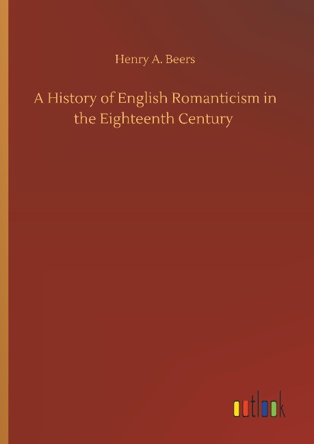 A History of English Romanticism in the Eighteenth Century