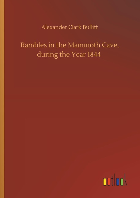 Rambles in the Mammoth Cave, during the Year 1844