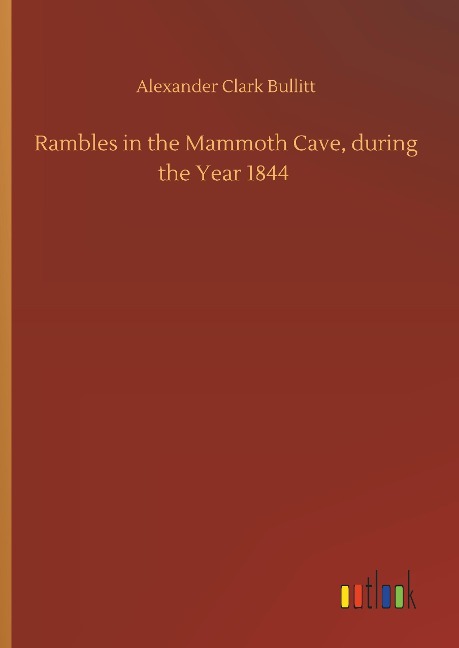 Rambles in the Mammoth Cave, during the Year 1844