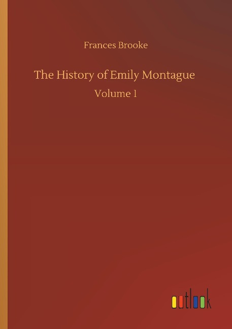 The History of Emily Montague: Volume 1