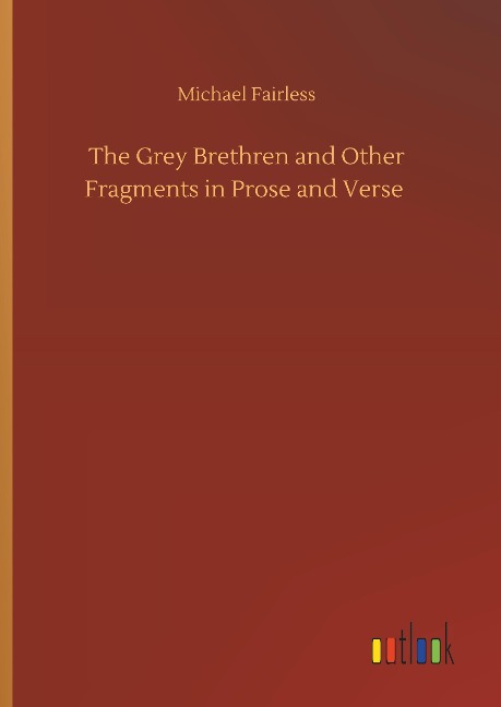 The Grey Brethren and Other Fragments in Prose and Verse