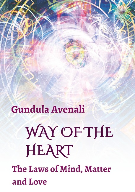 Way of the Heart: The Laws of Mind, Matter and Love