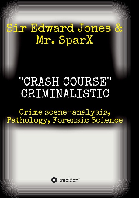 CRASH COURSE Criminalistic: Crime scene-analysis, Pathology, Forensic Science