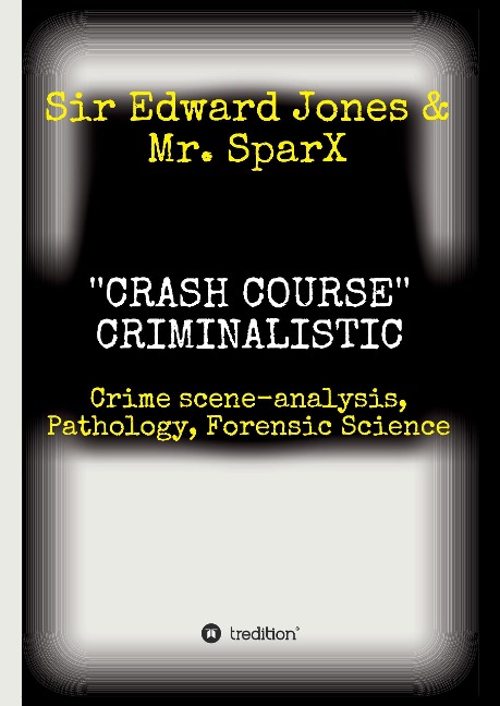 CRASH COURSE Criminalistic: Crime scene-analysis, Pathology, Forensic Science