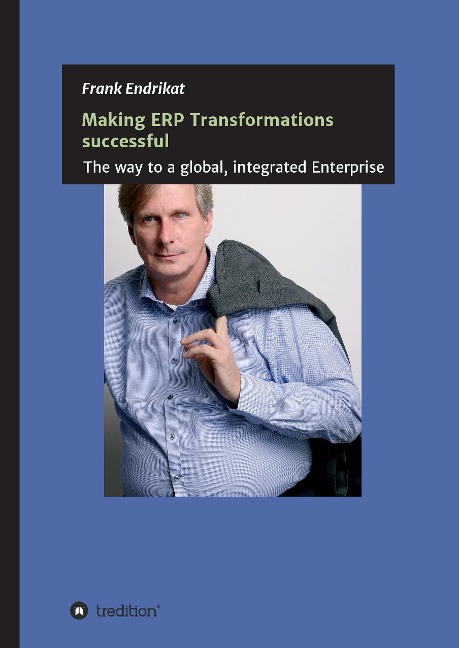 Making ERP Transformations successful: The way to a global, integrated Enterprise