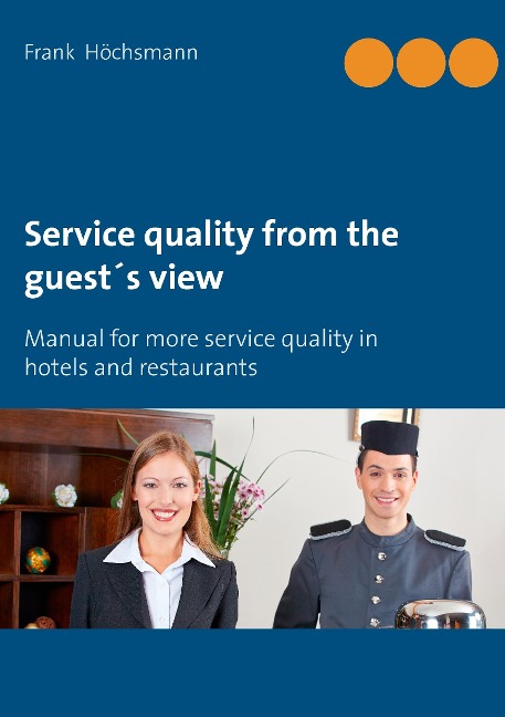 Service quality from the guests view: Manual for more service quality in hotels and restaurants