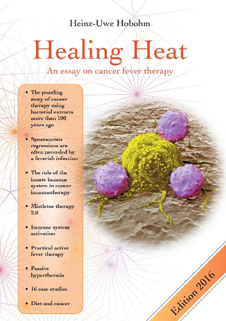 Healing Heat - an essay on cancer fever therapy: Immunological basics and practical application with 16 case reports