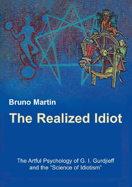 The Realized Idiot: The Artful Psychology of G. I. Gurdjieff and the Science of Idiotism