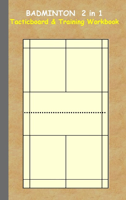 Badminton 2 in 1 Tacticboard and Training Workbook: Tactics/strategies/drills for trainer/coaches, notebook, training, exercise, exercises, drills, practice, exercise course, tutorial, winning strategy, technique, sport club, play moves, coaching instruct
