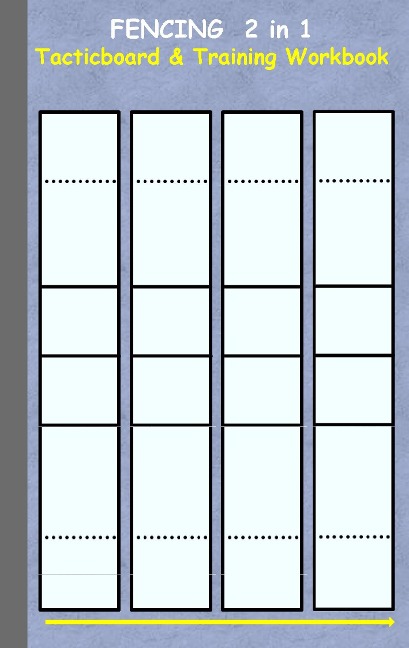 Fencing 2 in 1 Tacticboard and Training Workbook: Tactics/strategies/drills for trainer/coaches, notebook, training, exercise, exercises, drills, practice, exercise course, tutorial, winning strategy, technique, sport club, play moves, coaching instructio