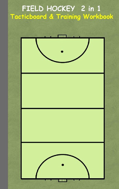 Field Hockey 2 in 1 Tacticboard and Training Workbook: Tactics/strategies/drills for trainer/coaches, notebook, training, exercise, exercises, drills, practice, exercise course, tutorial, winning strategy, technique, sport club, play moves, coaching instr
