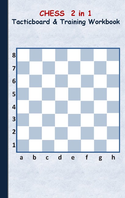 Chess 2 in 1 Tacticboard and Training Workbook: Tactics/strategies/drills for trainer/coaches, notebook, training, exercise, exercises, drills, practice, exercise course, tutorial, winning strategy, technique, sport club, play moves, coaching instruction,