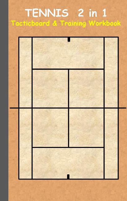 Tennis 2 in 1 Tacticboard and Training Workbook: Tactics/strategies/drills for trainer/coaches, notebook, training, exercise, exercises, drills, practice, exercise course, tutorial, winning strategy, technique, sport club, play moves, coaching instruction