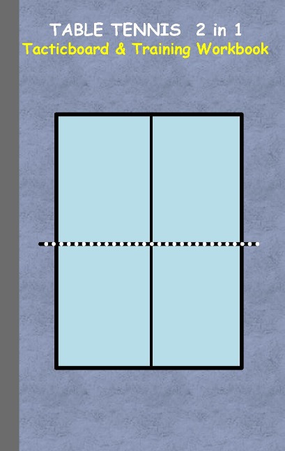 Table Tennis 2 in 1 Tacticboard and Training Workbook: Tactics/strategies/drills for trainer/coaches, notebook, ping pong, training, exercise, exercises, drills, practice, exercise course, tutorial, winning strategy, technique, sport club, play moves, coa