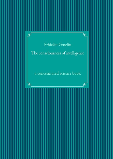 The consciousness of intelligence: a concentrated science book