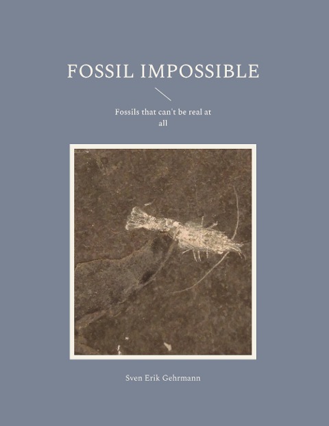 Fossil Impossible: Fossils that cant be real at all