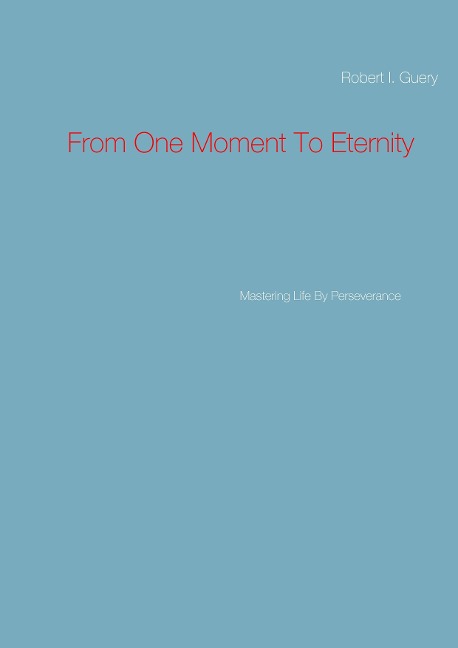 From One Moment To Eternity: Mastering Life By Perseverance