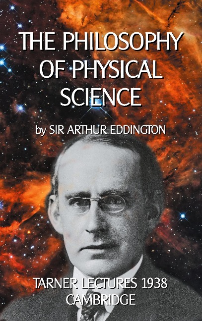 The Philosophy of Physical Science: TARNER LECTURES 1938 - CAMBRIDGE