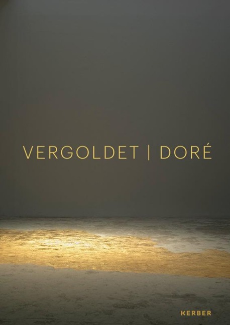 DORÉ | VERGOLDET | GILDED: recontextualser lattrait de lor | von neuen Allianzen und Verschmelzungen | a matter of allure