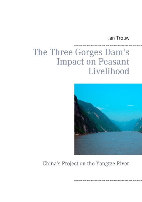 The Three Gorges Dams Impact on Peasant Livelihood: Chinas Project on the Yangtze River