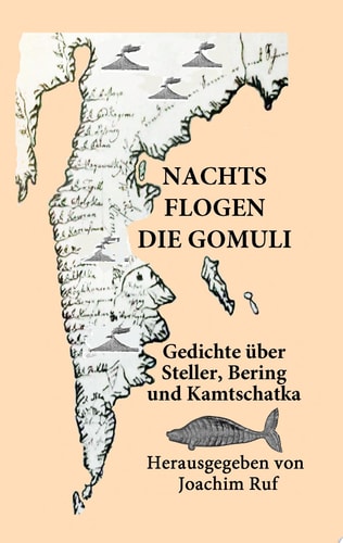 Nachts flogen die Gomuli Eine Anthologie mit Gedichten über Georg Wilhelm Steller, Vitus Jonassen Bering und Kamtschatka